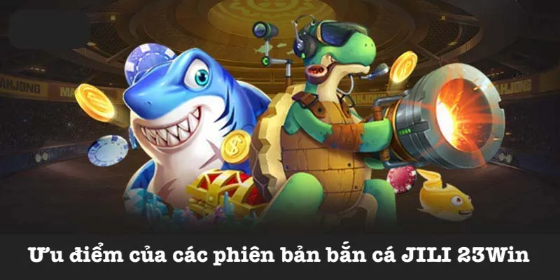 Điểm mạnh của bắn cá JILI 23Win