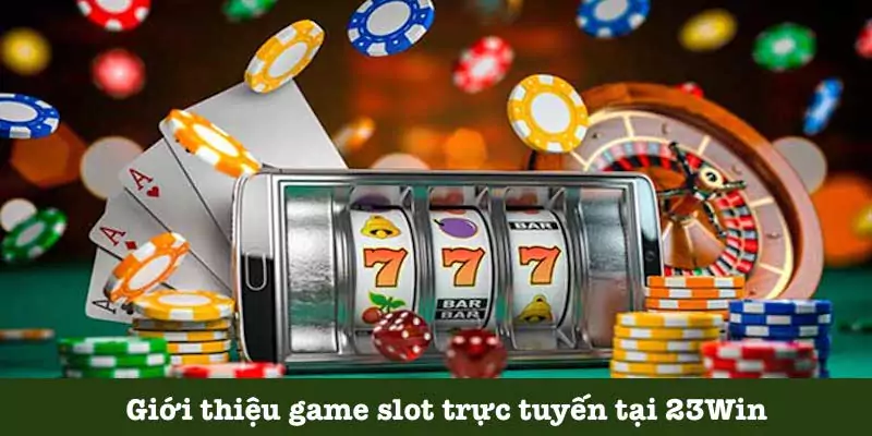 Sơ lược game slot trực tuyến 23Win