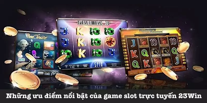 Ưu điểm của game slot tại 23Win