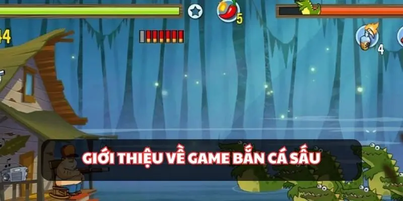 Tìm hiểu về game bắn cá sấu hot nhất hiện nay