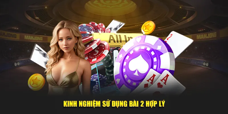 Kinh nghiệm sử dụng bài 2 hợp lý