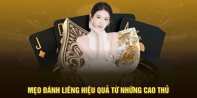 Mẹo đánh Liêng hiệu quả từ những cao thủ